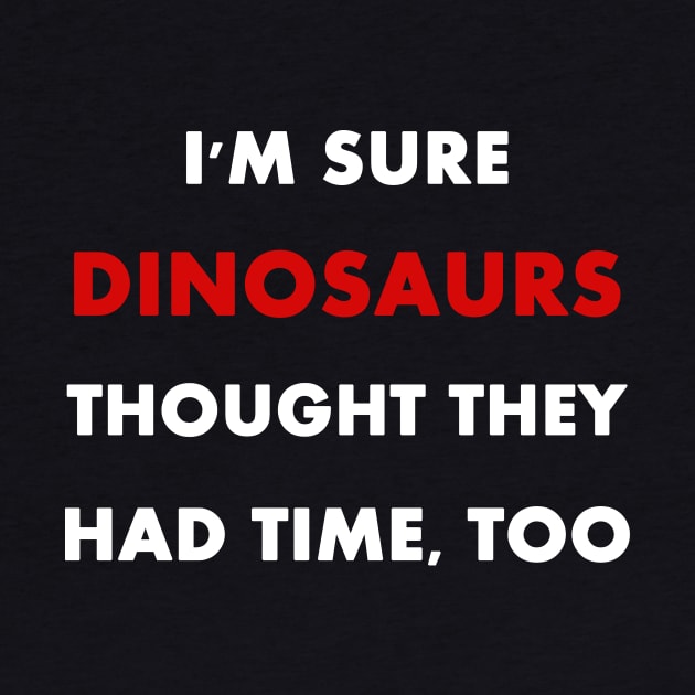 Climate Change is Real "I'm sure dinosaurs" Slogan by Trendy_Designs